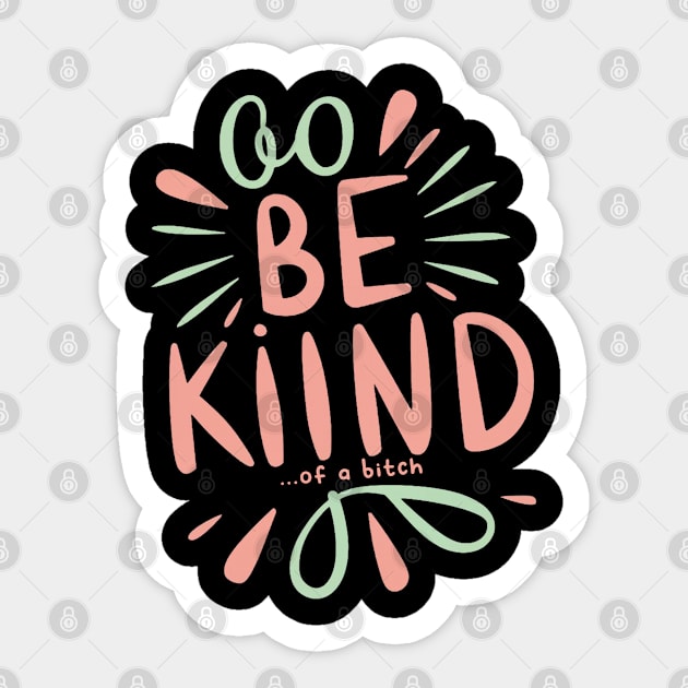 Be Kind Of A Bitch Funny Sarcastic Quote Sticker by Aldrvnd